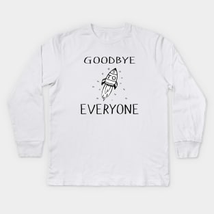 Goodbye To Everyone Kids Long Sleeve T-Shirt